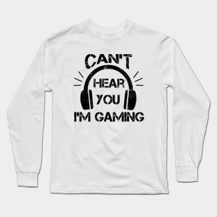 Headset Can't Hear You I'm Gaming - Funny Gamer Gift Long Sleeve T-Shirt